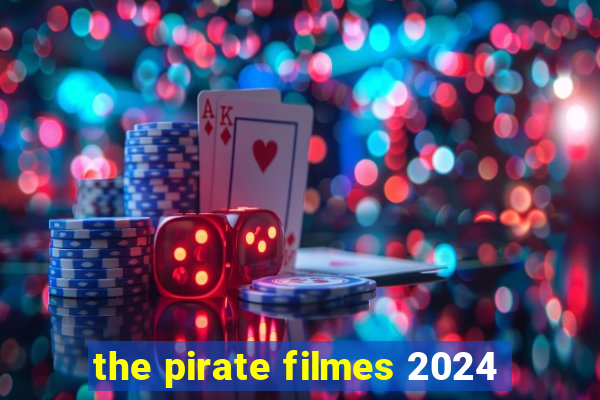 the pirate filmes 2024